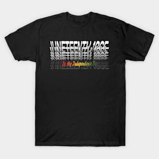 Juneteenth  is my independence day T-Shirt